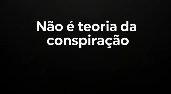 Não é teoria da conspiração